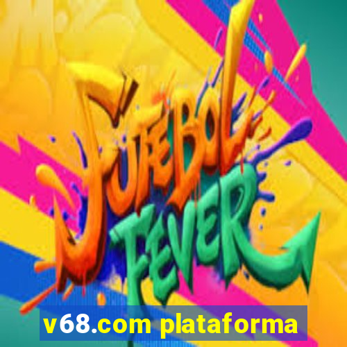 v68.com plataforma